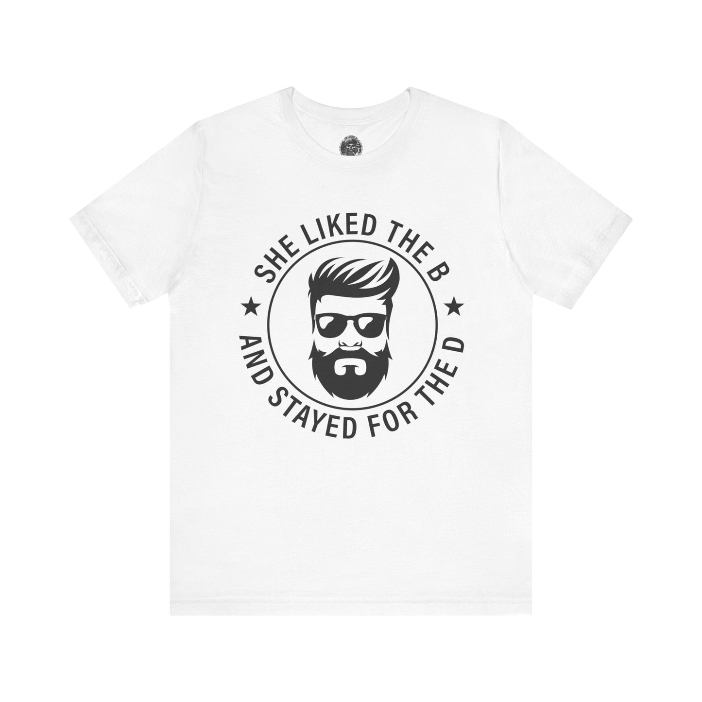 Stayed for the B Short Sleeve Tee