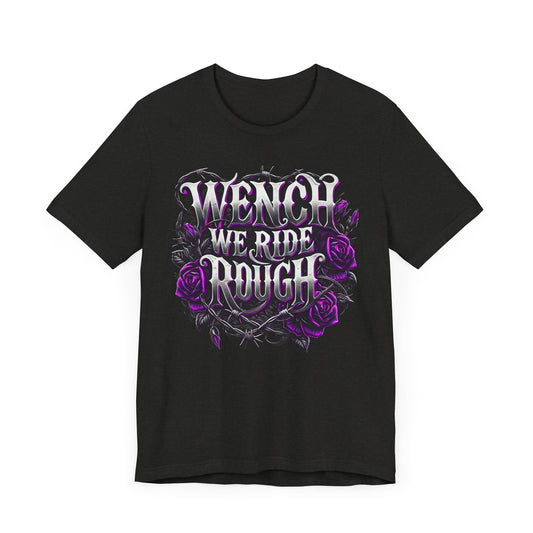 Wench We Ride Rough Tee – Unisex Jersey Short Sleeve T-Shirt for Riders