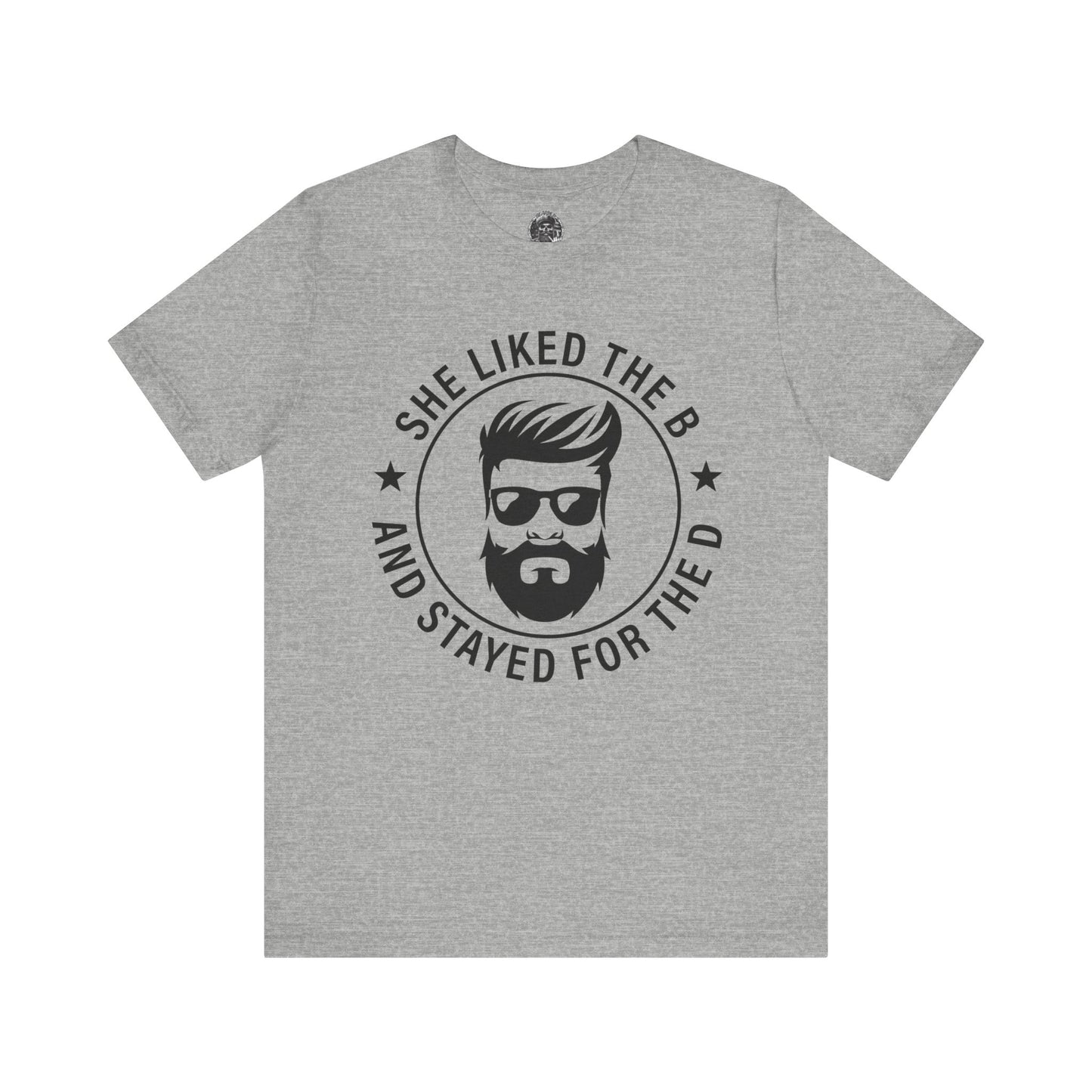 Stayed for the B Short Sleeve Tee