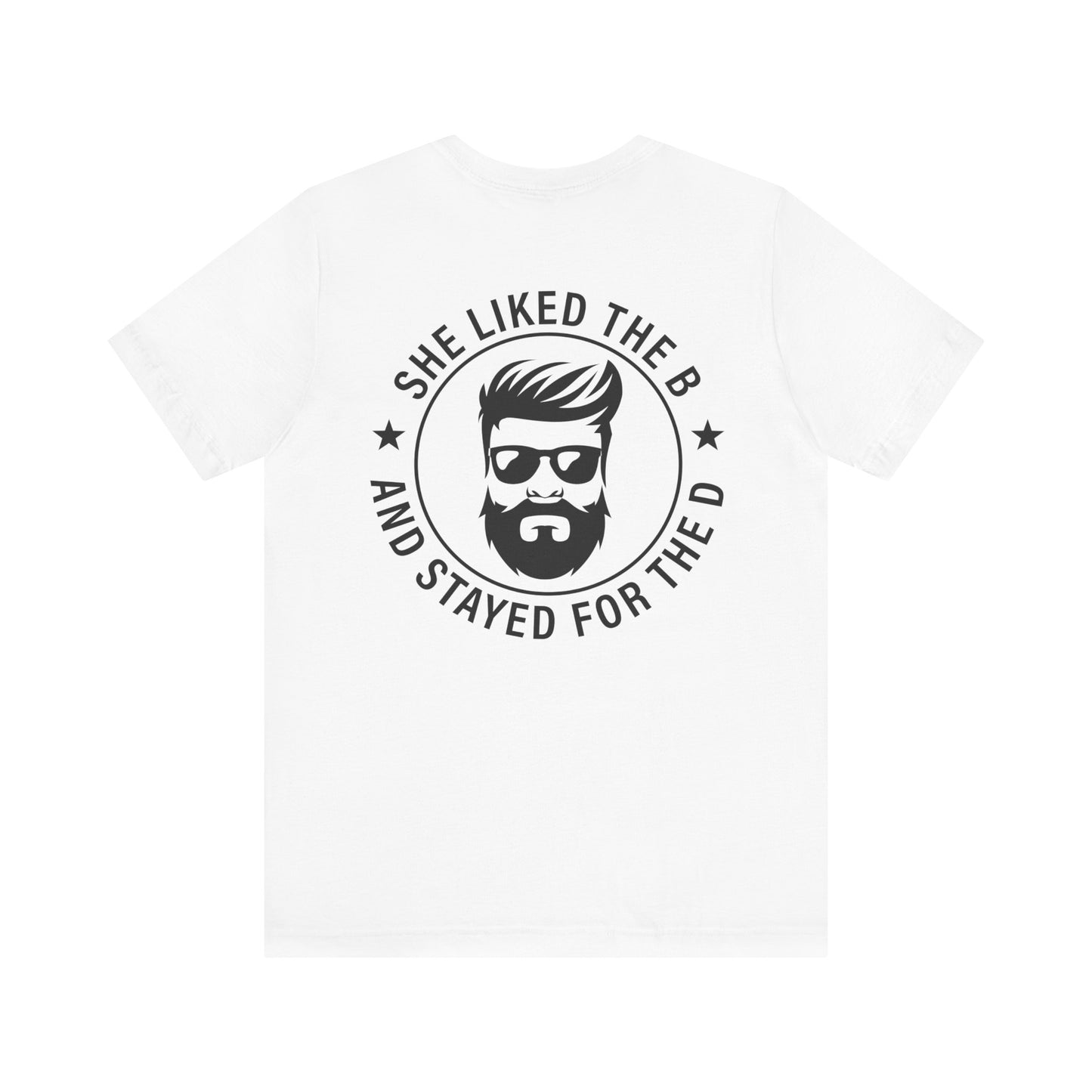 Came for the B Short Sleeve Tee